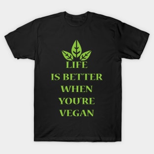 Life Is Better When You're Vegan T-Shirt